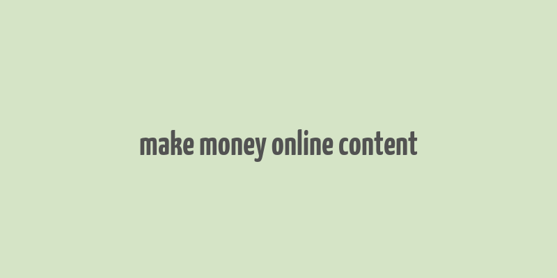 make money online content