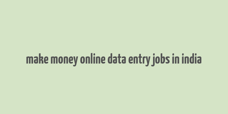 make money online data entry jobs in india