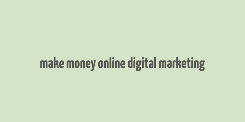 make money online digital marketing