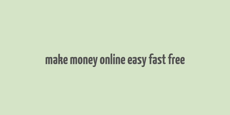 make money online easy fast free