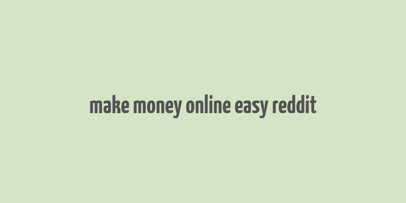 make money online easy reddit