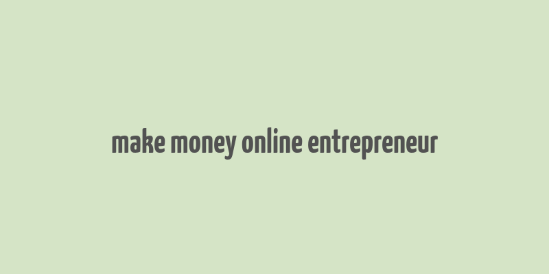 make money online entrepreneur