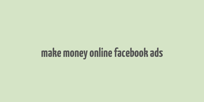 make money online facebook ads