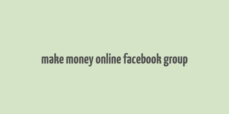 make money online facebook group