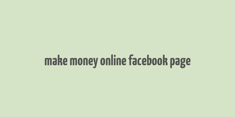 make money online facebook page