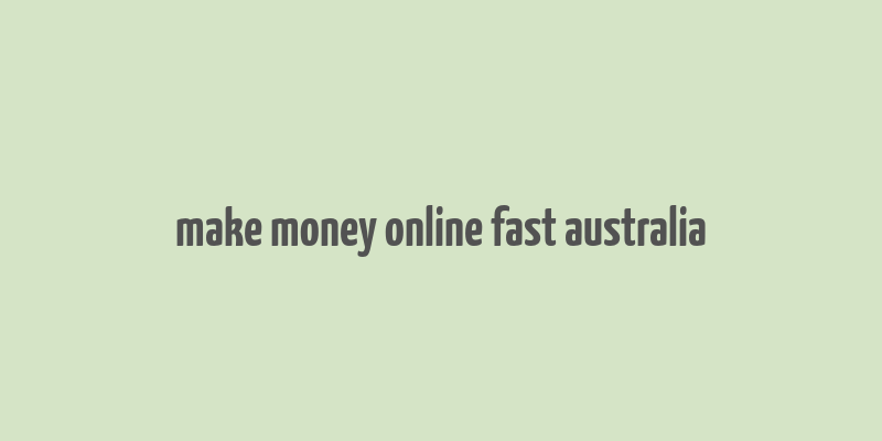 make money online fast australia