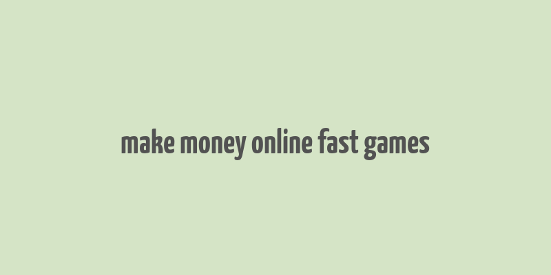 make money online fast games