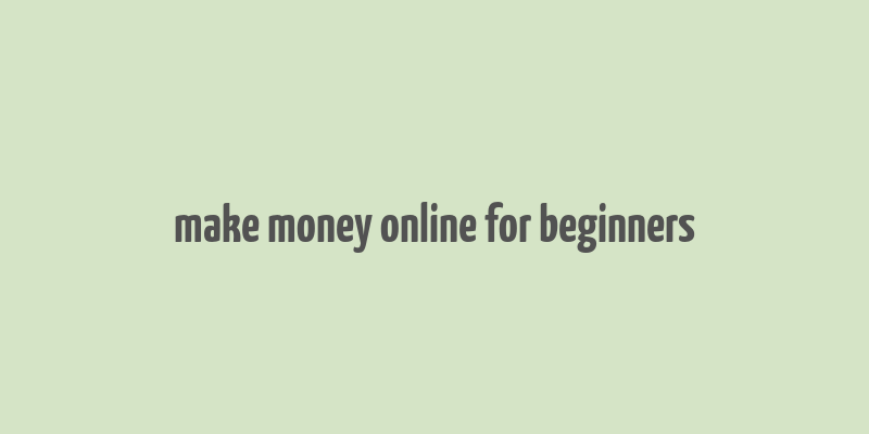 make money online for beginners