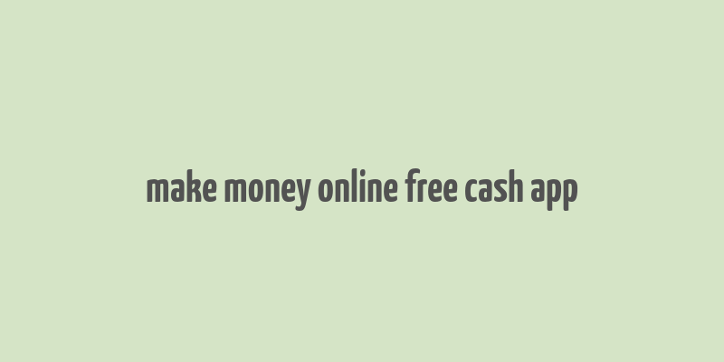 make money online free cash app