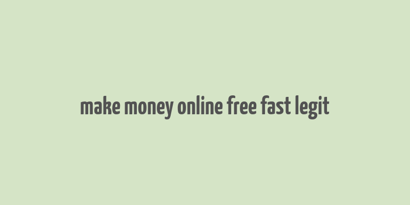 make money online free fast legit