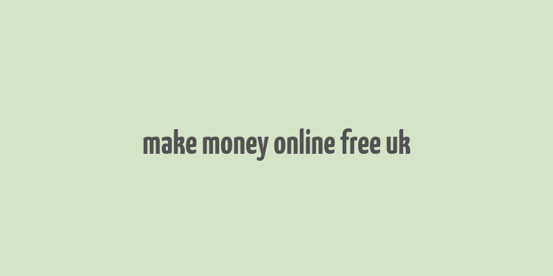 make money online free uk