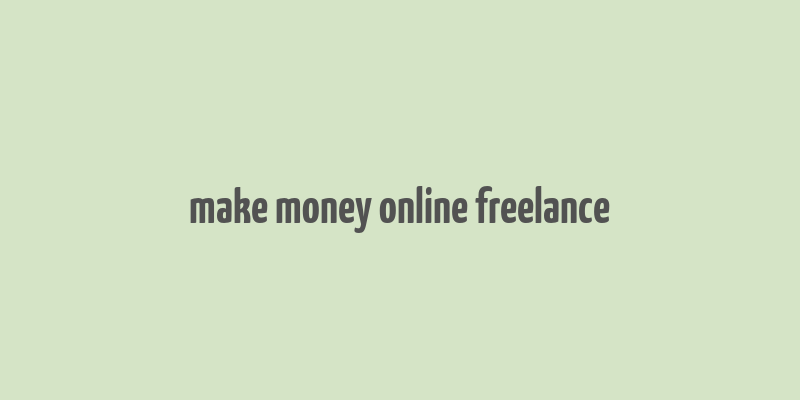 make money online freelance