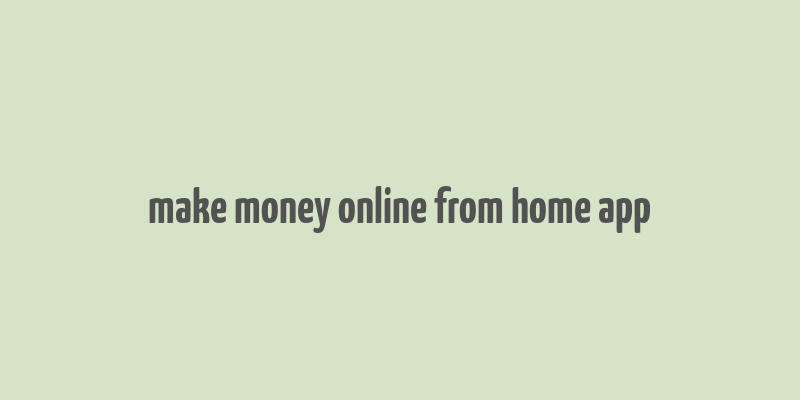 make money online from home app