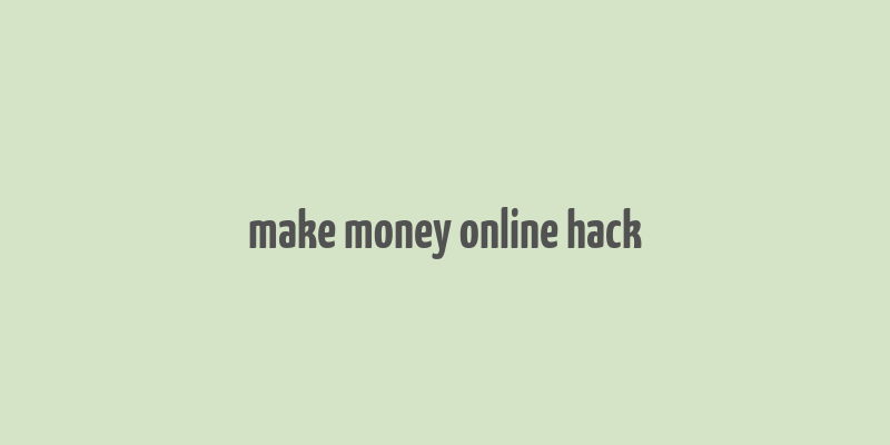 make money online hack