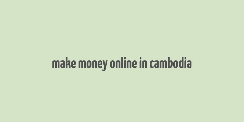 make money online in cambodia