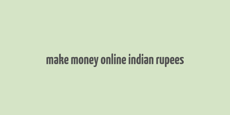 make money online indian rupees