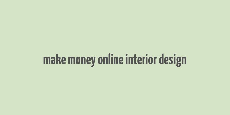 make money online interior design