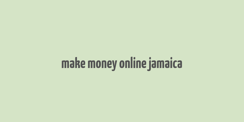 make money online jamaica