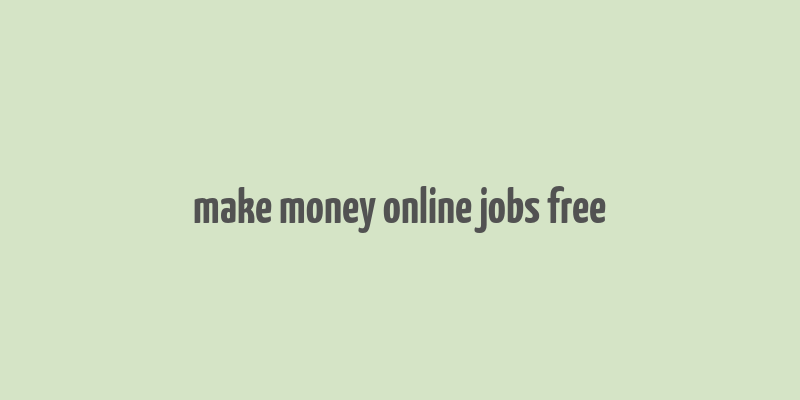 make money online jobs free