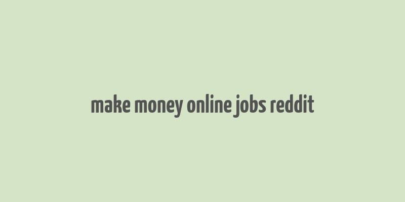 make money online jobs reddit