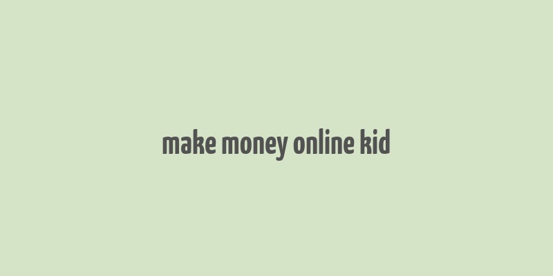 make money online kid