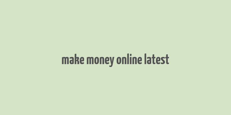 make money online latest