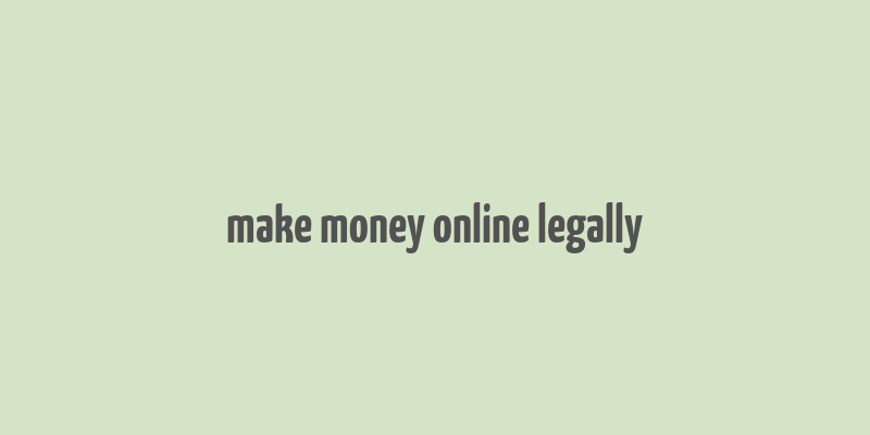 make money online legally