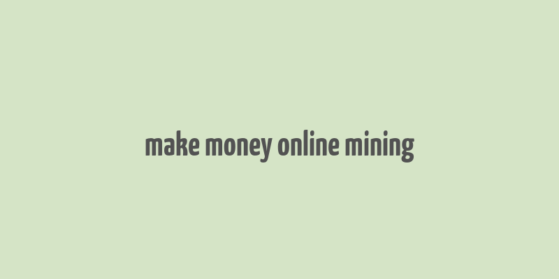 make money online mining