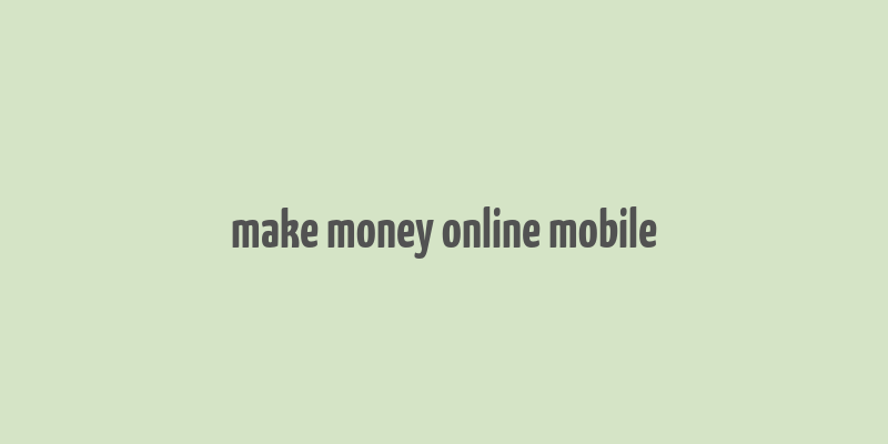 make money online mobile