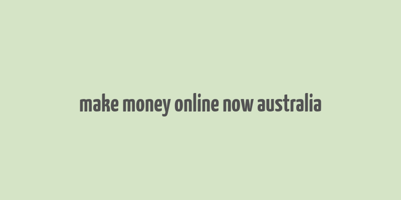 make money online now australia