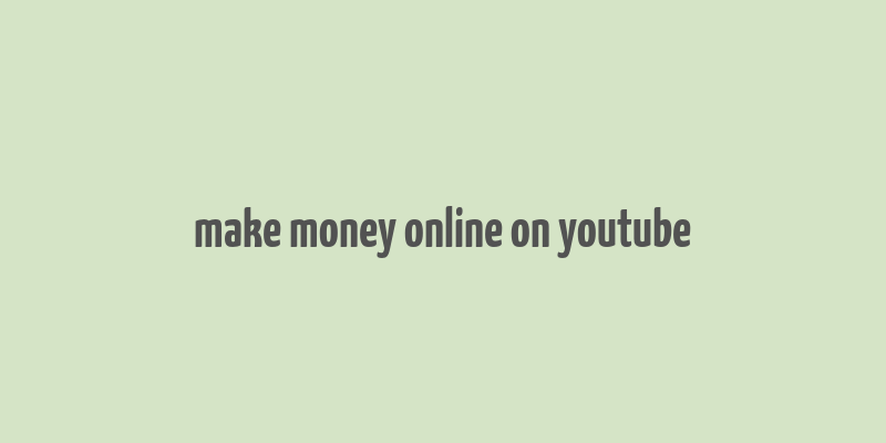 make money online on youtube