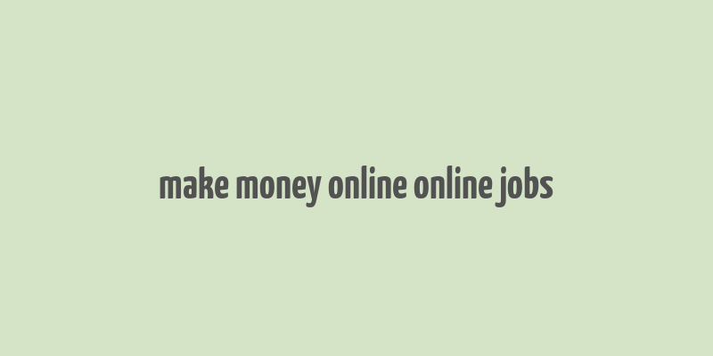 make money online online jobs