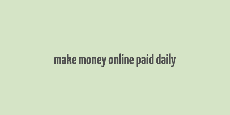 make money online paid daily