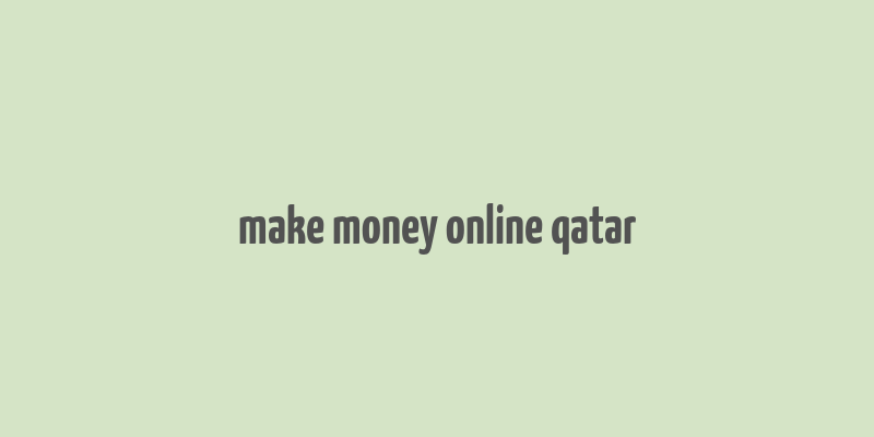 make money online qatar