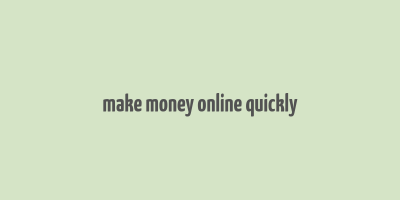 make money online quickly