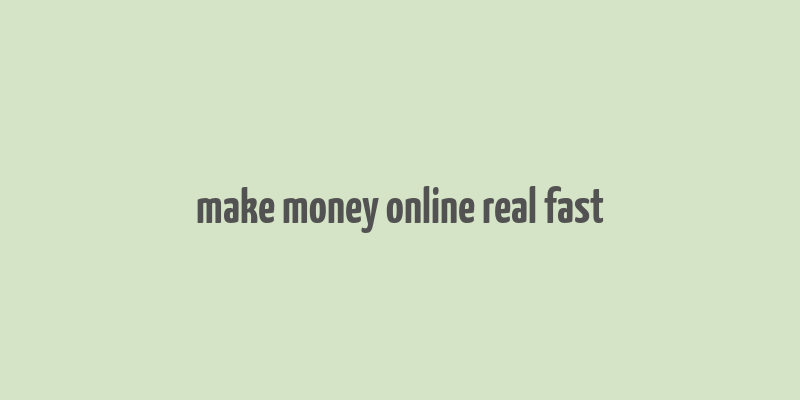 make money online real fast