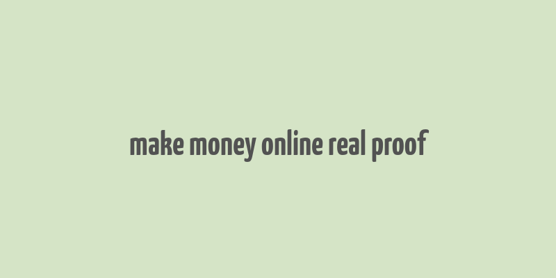 make money online real proof