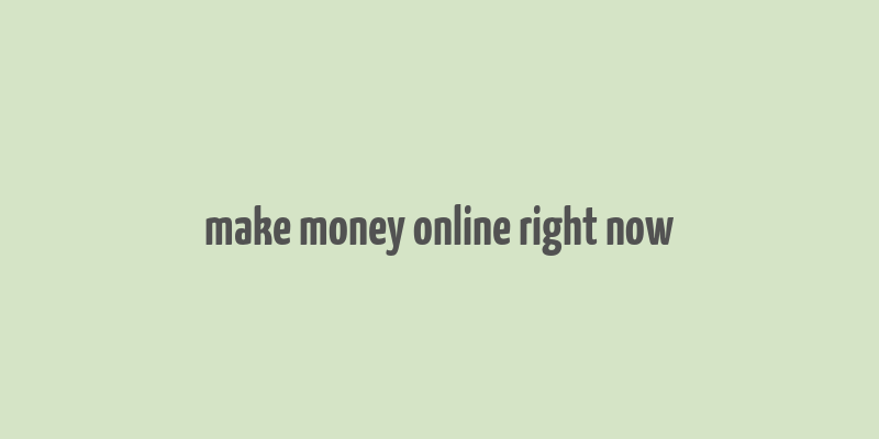 make money online right now