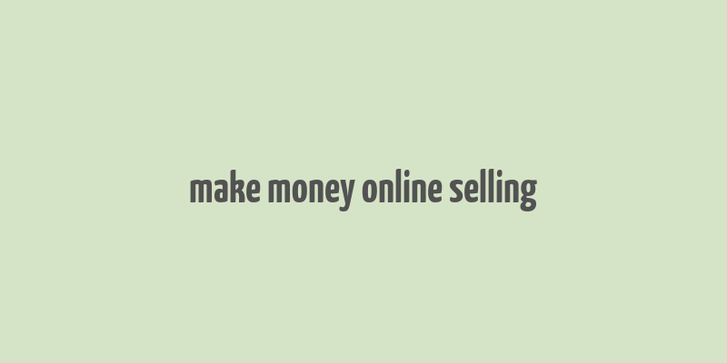 make money online selling