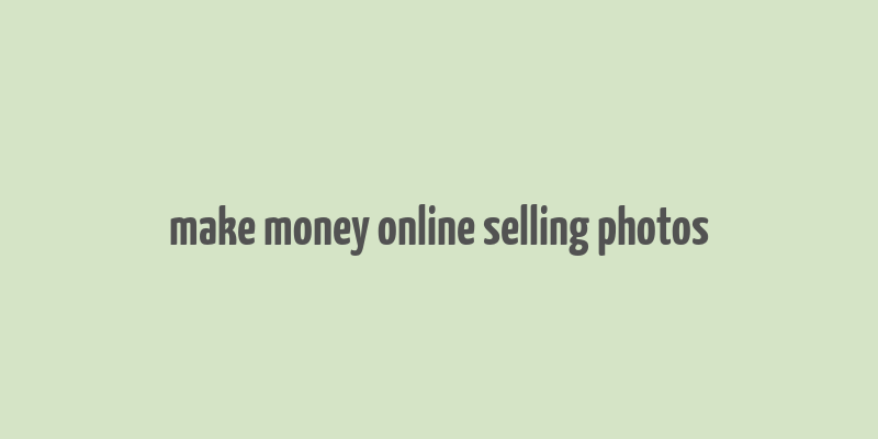 make money online selling photos