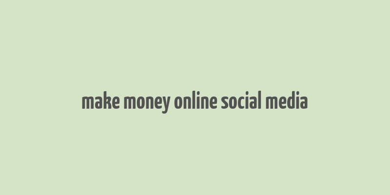 make money online social media