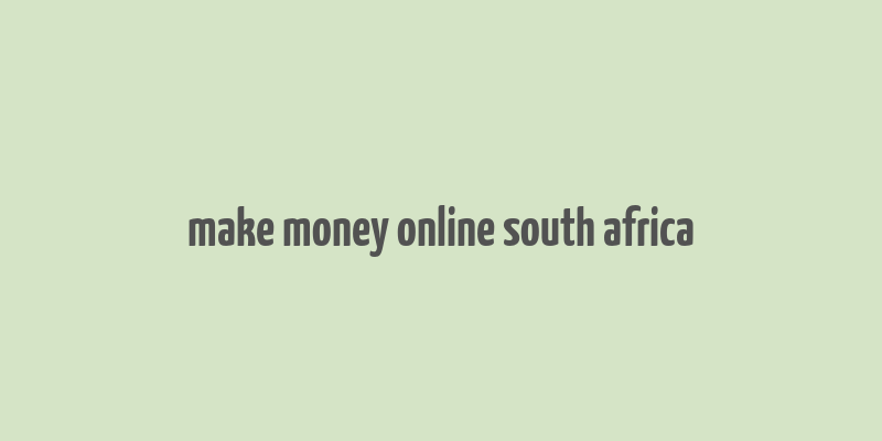 make money online south africa