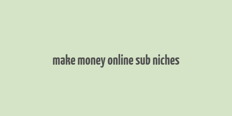 make money online sub niches