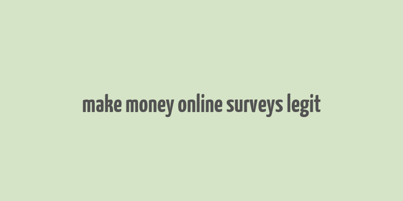 make money online surveys legit