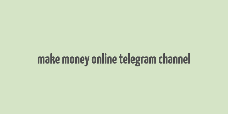 make money online telegram channel