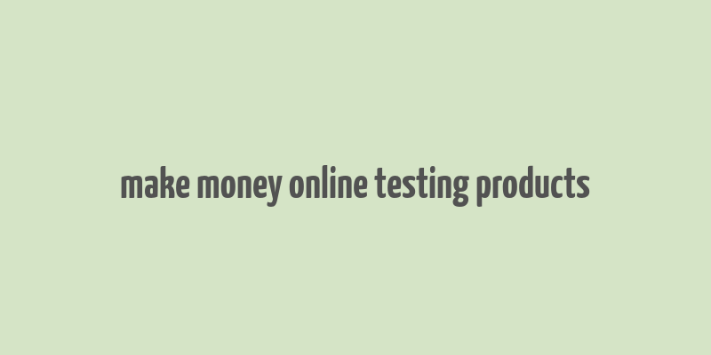 make money online testing products