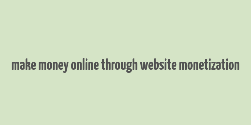 make money online through website monetization