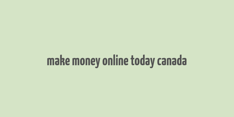 make money online today canada