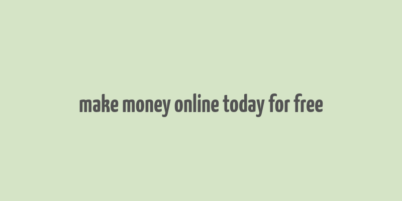 make money online today for free