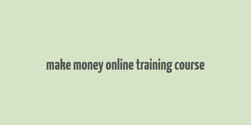 make money online training course